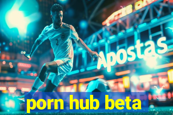 porn hub beta